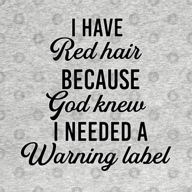 I have red hair because god knew I need a warning label. Redhead. Perfect present for mom mother dad father friend him or her by SerenityByAlex